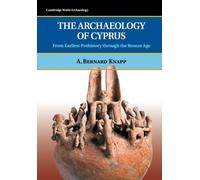 The Archaeology of Cyprus : From Earliest Prehistory through the Bronze Age