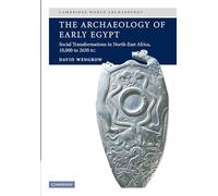 The Archaeology of Early Egypt: Social Transformations in North-East Africa, 10,000 to 2,650 BC: Social Transformations in North-East Africa, c.10,000 to 2,650 BC (Cambridge World Archaeology)