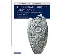 The Archaeology of Early Egypt: Social Transformations in North-East Africa, 10,000 to 2,650 BC: Social Transformations in North-East Africa, c.10,000 to 2,650 BC (Cambridge World Archaeology)