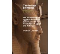 The Archaeology of Egyptian Non-Royal Burial Customs in New Kingdom Egypt and Its Empire (Elements in Ancient Egypt in Context)