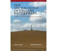 The Archaeology of English Battlefields (Cba Research Report)