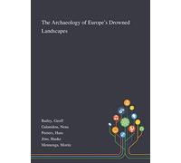 The Archaeology of Europe's Drowned Landscapes