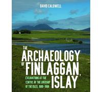 The Archaeology of Finlaggan, Islay: Excavations at the Centre of the Lordship of the Isles, 1989-1998