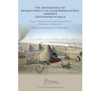 The Archaeology of Hinkley Point C Nuclear Power Station, Somerset. Excavations in 2012-16: Volume 1: Rural Settlement and farming from the ... eras: 18 (Cotswold Archaeology Monograph)