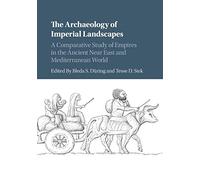 The Archaeology of Imperial Landscapes: A Comparative Study of Empires in the Ancient Near East and Mediterranean World