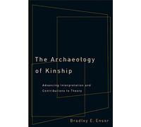 The Archaeology of Kinship: Advancing Interpretation and Contributions to Theory