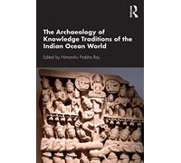 The Archaeology of Knowledge Traditions of the Indian Ocean World
