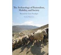 The Archaeology of Pastoralism, Mobility, and Society: Beyond the Grass Paradigm