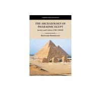 The Archaeology of Pharaonic Egypt: Society and Culture, 2700-1700 BC (Cambridge World Archaeology)
