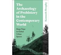 The Archaeology of Prehistory in the Contemporary World : Deep Time in Global Urban Spaces
