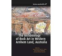 The Archaeology of Rock Art in Western Arnhem Land, Australia (Terra Australis 47)