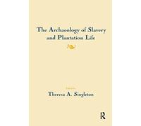 The Archaeology of Slavery and Plantation Life