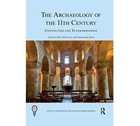 The Archaeology of the 11th Century: Continuities and Transformations (The Society for Medieval Archaeology Monographs)