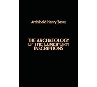 The Archaeology of the Cuneiform Inscriptions