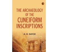 The archaeology of the cuneiform inscriptions