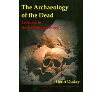 The Archaeology of the Dead: Lectures in Archaeothanatology: 3 (Studies in Funerary Archaeology)