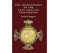 The Archaeology of the East Anglian Conversion (Anglo-Saxon Studies)