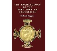 The Archaeology of the East Anglian Conversion (Anglo-Saxon Studies)