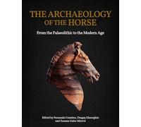 The Archaeology of the Horse: From the Palaeolithic to the Modern Age