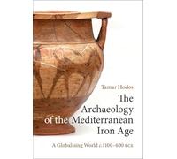 The Archaeology of the Mediterranean Iron Age: A Globalising World c.1100-600 BCE