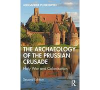The Archaeology of the Prussian Crusade: Holy War and Colonisation