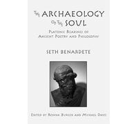 The Archaeology of the Soul - Platonic Readings in Ancient Poetry and Philosophy