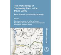 The Archaeology of ‘Underdog Sites’ in the Douro Valley : From Prehistory to the Modern Age