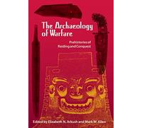 The Archaeology of Warfare: Prehistories of Raiding and Conquest