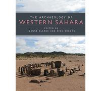 The Archaeology of Western Sahara: A Synthesis of Fieldwork, 2002 to 2009