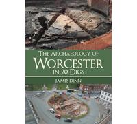 The Archaeology of Worcester in 20 Digs