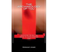 The Archaeology of You, Excavating the Self You Buried to Please Everyone Else