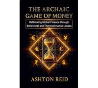 The Archaic Game of Money: Rethinking Global Finance through Behavioral and Thermodynamic Lenses