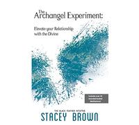 The Archangel Experiment: Elevate your Relationship with the Divine
