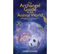 The Archangel Guide to the Animal World