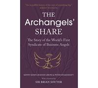 The Archangels' Share: The Story of the World's First Syndicate of Business Angels