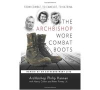 The Archbishop Wore Combat Boots: Memoir of an Extraordinary Life: From Combat, to Camelot, to Katrina