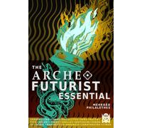 The Archeofuturist Essential: A Compendium for the Spirit of Progress