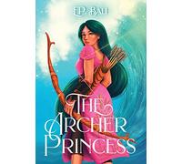 The Archer Princess: 1 (The Archer Princess Trilogy)