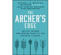 The Archer's Edge : Ancient Wisdom and Modern Practice for Business Leaders