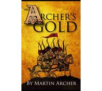 The Archers Gold: Medieval Military fiction: A Novel about Wars, Knights, Pirates, and Crusaders in The Years of the Feudal Middle ages of William ... Magna Carta.: 7 (The Company of Archers saga)