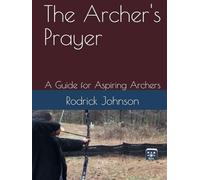 The Archer's Prayer: A Guide for Aspiring Archers
