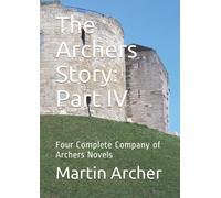The Archers Story: Part IV: Four Complete Company of Archers Novels