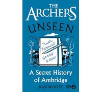 The Archers Unseen : A secret history of Ambridge