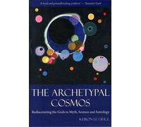The Archetypal Cosmos : Rediscovering the Gods in Myth, Science and Astrology