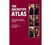 The Archetype Atlas: A Visual Guide to Character Types, Story Roles, and Creative Plot Ideas