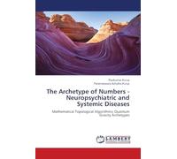 The Archetype of Numbers - Neuropsychiatric and Systemic Diseases: Mathematical Topological Algorithmic Quantum Gravity Archetypes