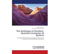 The Archetype of Numbers- Quantum Computer AI Systems: Archetypal Mathematical Algorithmic Topological Quantum Gravity Embedded Structures