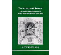 The Archetype of Renewal: Psychological Reflections on the Aging, Death and Rebirth of the King: 104 (Studies in Jungian Psychology in Jungian Analysts, Volume 104)