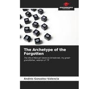 The Archetype of the Forgotten: The life of Manuel Valencia Arredondo, my great-grandfather, veteran of '79
