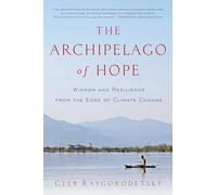 The Archipelago of Hope: Wisdom and Resilience from the Edge of Climate Change